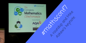 #mathsconf7: A round-up and Mike Askew’s keynote