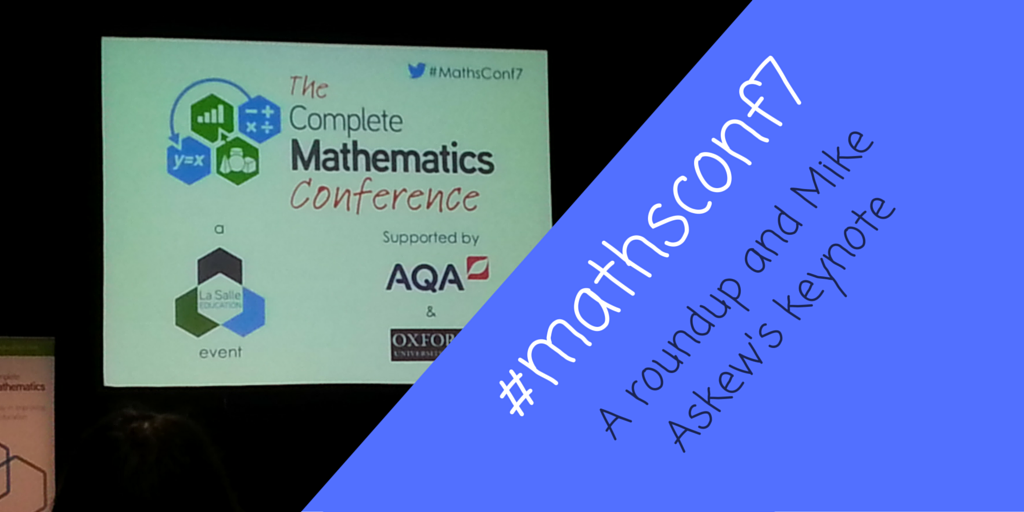 #mathsconf7: A round-up and Mike Askew’s keynote