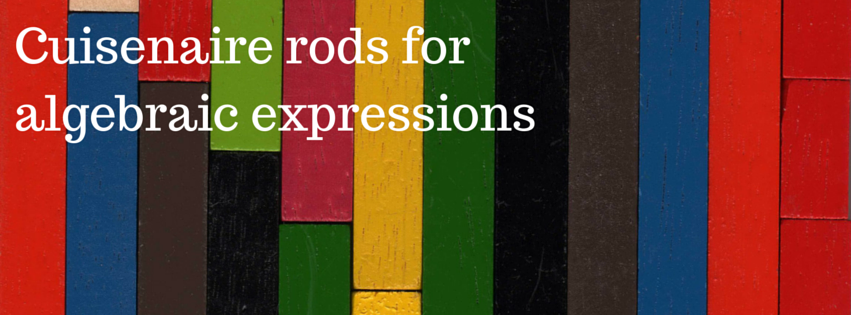 Cuisenaire rods for algebraic expressions