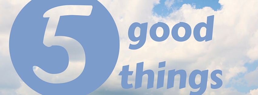 Five good things