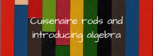 Cuisenaire rods and introducing algebra