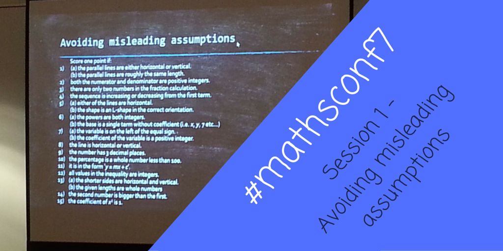 #mathsconf7 Session 1 – Avoiding misleading assumptions