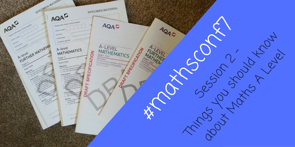 #mathsconf7 Session 2 – 10 things you should know about the new Maths A Level